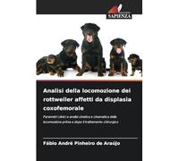 Analisi della locomozione dei rottweiler affetti da displasia coxofemorale: Parametri clinici e analisi cinetica e cinematica della locomozione prima e dopo il trattamento chirurgico