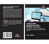 Analisi della piattaforma IBM Bluemix nel cloud: Una piattaforma cloud basata su standard aperti per la creazione, l'esecuzione e la gestione di app e servizi