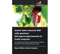 Analisi delle relazioni B2B nella gestione dell'approvvigionamento di frutta tropicale: Prove esplorative provenienti da aziende olandesi e tedesche ... di frutta tropicale dall'America centrale