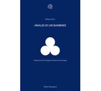 Analisi di un bambino. Il metodo della psicoanalisi dei bambini esaminato attraverso il trattamento di un fanciullo di dieci anni