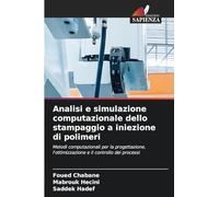 Analisi e simulazione computazionale dello stampaggio a iniezione di polimeri: Metodi computazionali per la progettazione, l'ottimizzazione e il controllo dei processi