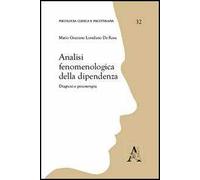 Analisi fenomenologiche della dipendenza. Diagnosi e psicoterapia