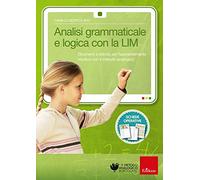Analisi Grammaticale E Logica Con La LIM. Strumenti E Attività Per L'Apprendimen