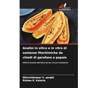 Analisi in silico e in vitro di sostanze fitochimiche da chiodi di garofano e papaia: Effetti di tossicità sulla falena del riso, Corcyra Cephalonica