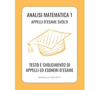 Analisi Matematica 1: Preparazione all'Esame con Appelli svolti