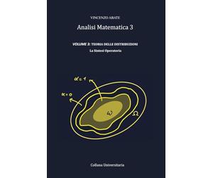 Analisi Matematica 3 VOLUME 3: TEORIA DELLE DISTRIBUZIONI: La Sintesi Operatoria: 10