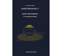 Analisi Matematica 3 VOLUME I: ANALISI COMPLESSA: La Geometria del Calcolo