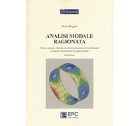 Analisi modale ragionata. Teoria e pratica. Metodi, problemi, procedure di modellazione e calcolo con elementi di analisi sismica