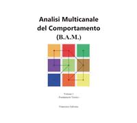 Analisi Multicanale del Comportamento (B.A.M.) - Vol 1
