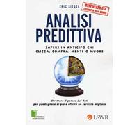 Analisi predittiva. Sapere in anticipo chi clicca, compra, mente o muore