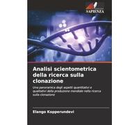 Analisi scientometrica della ricerca sulla clonazione: Una panoramica degli aspetti quantitativi e qualitativi della produzione mondiale nella ricerca sulla clonazione