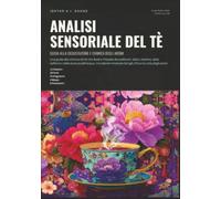 Analisi Sensoriale del Tè: Guida alla degustazione e chimica degli aromi