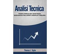 ANALISI TECNICA: Strumenti e metodi per capire i mercati finanziari, tecniche operative di base, oscillatori e indicatori per il trading online.