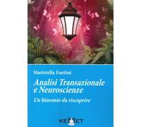 Analisi transazionale e neuroscienze. Un binomio da riscoprire - [Kemet]