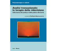 Analisi transazionale: la terapia della ridecisione. Dalla teoria alla pratica e dalla pratica alla teoria