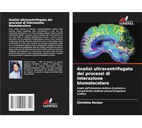 Analisi ultracentrifugata dei processi di interazione biomolecolare: Analisi dell'interazione biofisica di proteine e nanoparticelle mediante ultracentrifugazione analitica