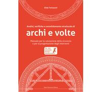 Analisi, verifiche e consolidamento strutturale di archi e volte. Manuale ...