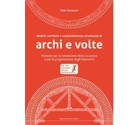 Analisi, verifiche e consolidamento strutturale di archi e volte. Manuale per la valutazione della sicurezza e per la progettazione degli interventi. Con CD-ROM