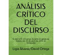 ANÁLISIS CRÍTICO DEL DISCURSO: El diario El Universal durante el golpe de Estado del 11 de abril de 2002 en Venezuela