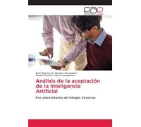 Análisis de la aceptación de la Inteligencia Artificial: Por universitarios de Xalapa, Veracruz