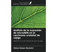 Análisis de la expresión de microARN en el carcinoma urotelial de vejiga: Epigenética en la carcinogénesis del cáncer de vejiga