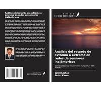 Análisis del retardo de extremo a extremo en redes de sensores inalámbricos: Conceptos básicos, enrutamiento multipath en WSN, métodos