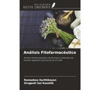 Análisis Fitofarmacéutico: Análisis fitofarmacéutico de fármacos obtenidos de fuentes vegetales autóctonas de la India