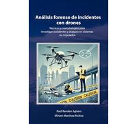 Análisis forense de incidentes con Drones: Técnicas y metodologías para investigar accidentes y ataques en sistemas no tripulados