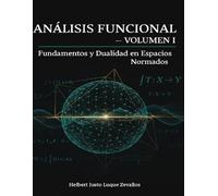 Análisis Funcional Volumen 01: Fundamentos y Dualidad en Espacios