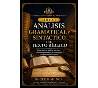 ANÁLISIS GRAMATICAL Y SINTÁCTICO DEL TEXTO BÍBLICO: Cómo observar palabras, oraciones y relaciones gramaticales para interpretar con precisión las Escrituras: 4