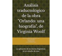 Análisis traductológico de la obra Orlando: una biografía, de Virginia Woolf: La aplicación de las teorías lingüísticas en un estudio de caso