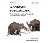 Analityka rozszerzona. Automatyzacja i sztuczna inteligencja w podejmowaniu decyzji