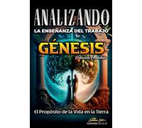 Analizando la Enseñanza del Trabajo en Génesis: El Proposito de la Vida en la Tierra: 1