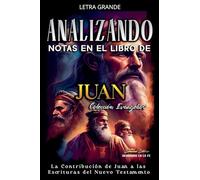 Analizando Notas en el Libro de Juan: La Contribución de Juan a las Escrituras del Nuevo Testamento: 4
