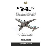 Analizzando il Marketing Alitalia: Un brevissimo saggio su come Alitalia dovrebbe rilanciare il suo Brand