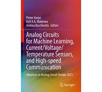 Analog Circuits for Machine Learning, Current/Voltage/Temperature Sensors, and High-speed Communication: Advances in Analog Circuit Design 2021