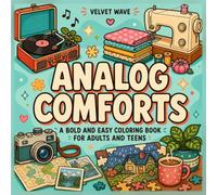 Analog Comforts: Bold and Easy Coloring Book for Adults and Teens Featuring Creative Hobbies, Nostalgic Objects, Cozy Everyday Moments, and Simple Large Designs for Relaxation and Stress Relief