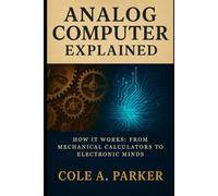 Analog Computer Explained: How It Works: From Mechanical Calculators to Electronic Minds