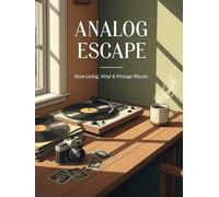 Analog Escape: Slow Living, Vinyl, Film & Vintage Everyday Rituals