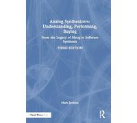 Analog Synthesizers: Understanding, Performing, Buying: From the Legacy of Moog to Software Synthesis