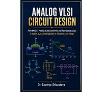 ANALOG VLSI CIRCUIT DESIGN: From MOSFET Physics to Data Converters and Phase-Locked Loops: A Modern gₘ/ID-Based Approach to Transistor-Level Design