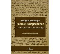 Analogical Reasoning in Islamic Jurisprudence: A study of the Juridical Principle of Qiyas