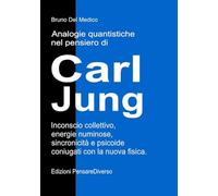 Analogie quantistiche nel pensiero di Carl Jung: Inconscio collettivo, energie numinose, sincronicità e psicoide coniugati con la nuova fisica.