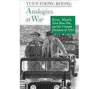 Analogies at War: Korea, Munich, Dien Bien Phu, and the Vietnam Decisions of 1965