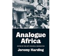 Analogue Africa: Notes on the Anti-colonial Imagination