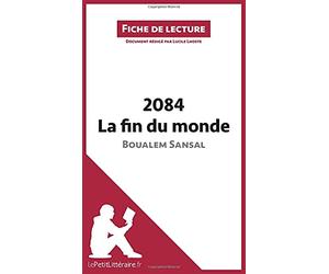 Analyse : 2084. La fin du monde de Boualem Sansal (analyse complète de l'oeuvre et résumé): Résumé complet et analyse détaillée de l'oeuvre [Lingua francese]
