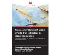Analyse de l'étalement urbain à l'aide d'un indicateur de séparation spatiale: L'expansion urbaine et l'utilisation d'un indicateur de séparation spatiale