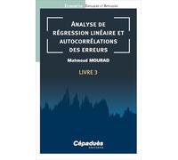 Analyse de régression linéaire et autocorrélations des erreurs. Livre 3. Économétrie Expliquée et Appliquée
