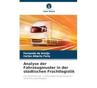 Analyse der Fahrzeugmuster in der städtischen Frachtlogistik: Eine Modellierungs- und Simulationsanwendung für städtische Lastkraftwagen