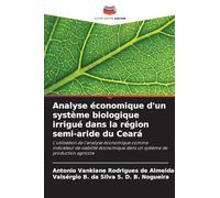 Analyse économique d'un système biologique irrigué dans la région semi-aride du Ceará: L'utilisation de l'analyse économique comme indicateur de ... dans un système de production agricole